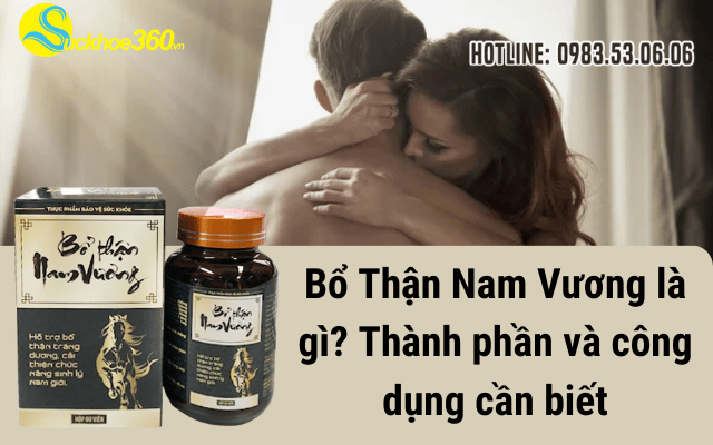 Bổ Thận Nam Vương là gì? Thành phần và công dụng cần biết