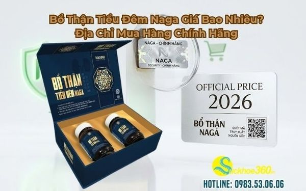 Bổ Thận Tiểu Đêm Naga Giá Bao Nhiêu? Địa Chỉ Mua Hàng Chính Hãng