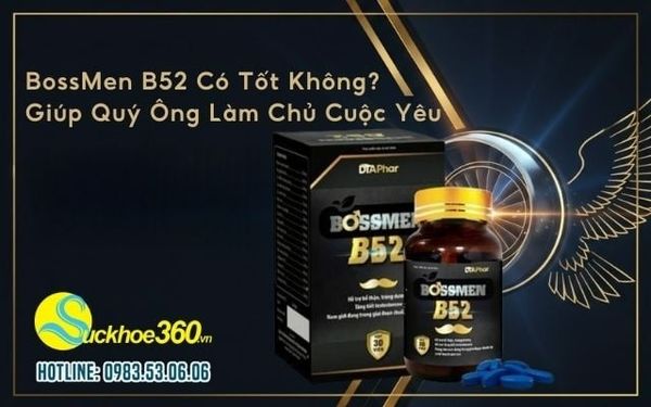BossMen B52 Có Tốt Không? Giúp Quý Ông Làm Chủ Cuộc Yêu