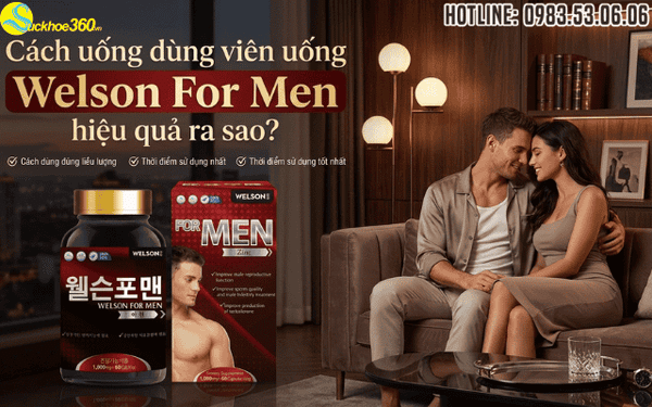 Cách uống dùng viên uống Welson For Men hiệu quả rao sao