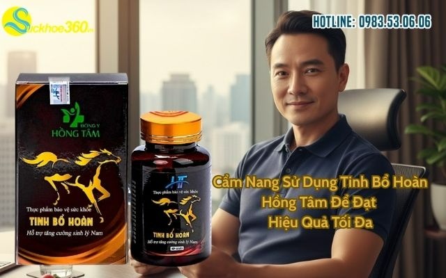 Cẩm Nang Sử Dụng Tinh Bổ Hoàn Hồng Tâm Để Đạt Hiệu Quả Tối Đa