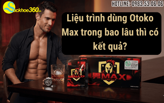 Liệu trình dùng Otoko Max trong bao lâu thì có kết quả?