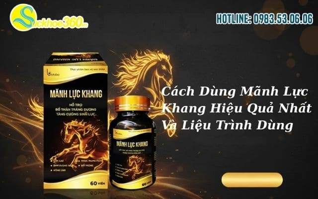 Cách Dùng Mãnh Lực Khang Hiệu Quả Nhất Và Liệu Trình Dùng