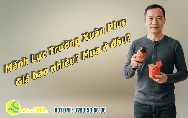 Viên Mãnh Lực Trường Xuân Plus giá bao nhiêu? Mua ở đâu?