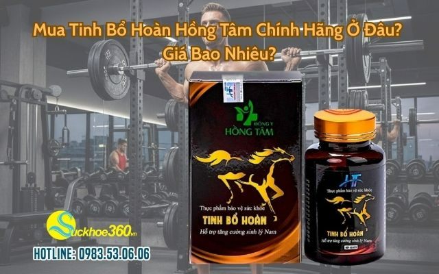 Mua Tinh Bổ Hoàn Hồng Tâm Chính Hãng Ở Đâu? Giá Bao Nhiêu?