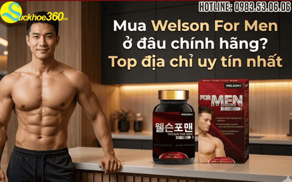 Mua Welson For Men ở đâu chính hãng? Top địa chỉ uy tín nhất