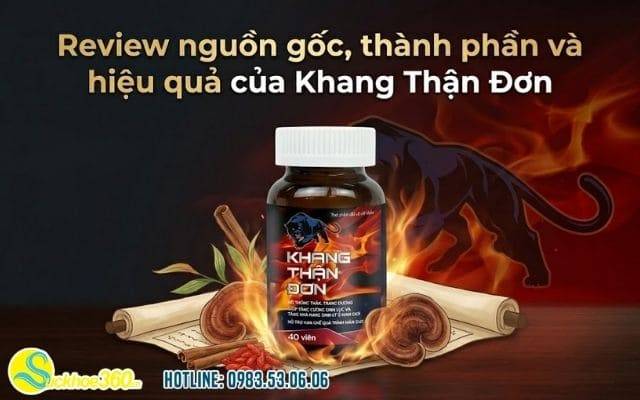 Review nguồn gốc, thành phần và hiệu quả của Khang Thận Đơn