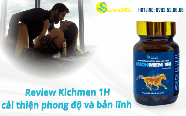 Review Kichmen 1H cải thiện phong độ và bản lĩnh phái mạnh