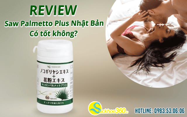 Review Saw Palmetto Plus Nhật Bản có tốt không?