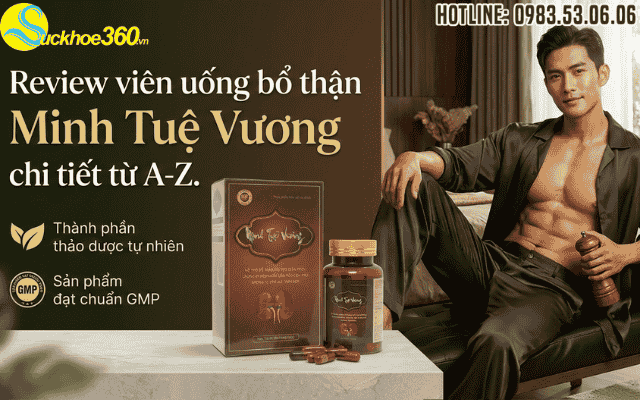 Review viên uống bổ thận Minh Tuệ Vương chi tiết từ A-Z