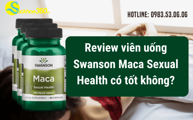 Review viên uống Swanson Maca Sexual Health có tốt không?