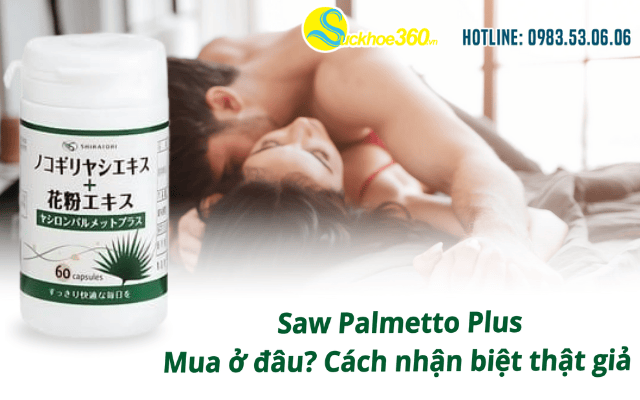 Saw Palmetto Plus mua ở đâu? Cách nhận biệt thật giả