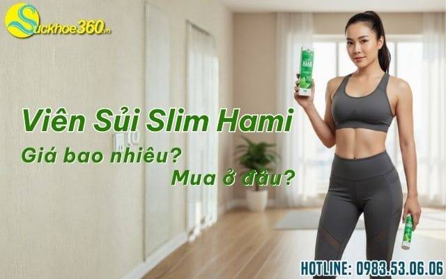 Viên sủi giảm cân Slim Hami giá bao nhiêu? Mua ở đâu?