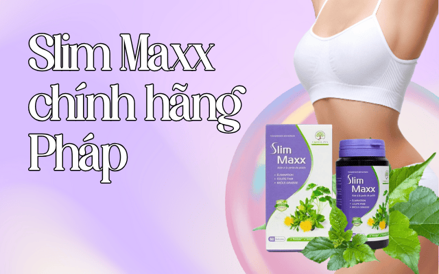 Đánh giá tổng quan về viên uống giảm cân Slim Maxx chính hãng Pháp