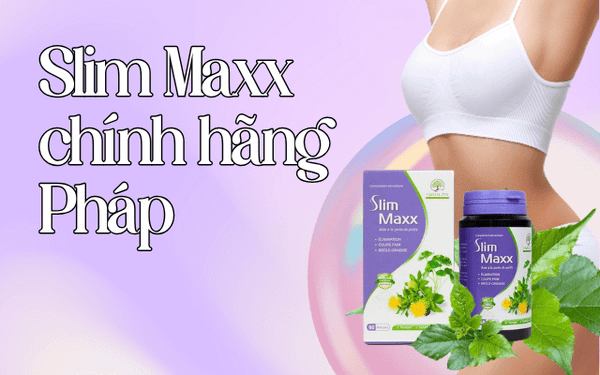 Đánh giá tổng quan về viên uống giảm cân Slim Maxx chính hãng Pháp
