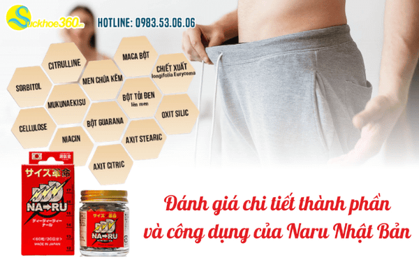 Đánh giá chi tiết thành phần và công dụng của Naru Nhật Bản
