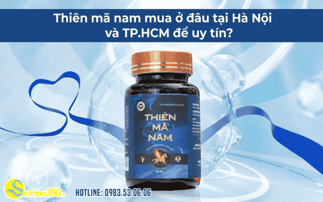 Thiên mã nam mua ở đâu tại Hà Nội và TP.HCM để uy tín