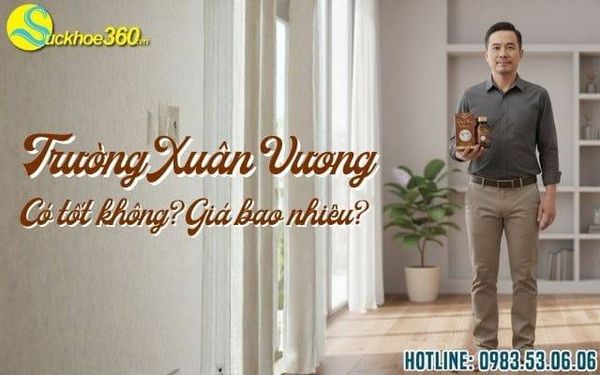 Viên uống Trường Xuân Vương có tốt không? Giá bao nhiêu?