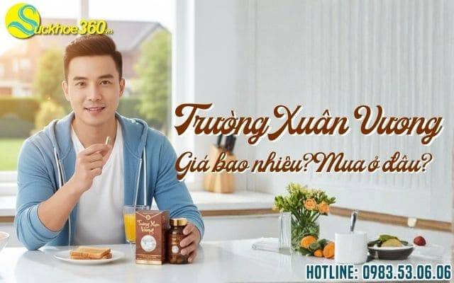 Viên uống Trường Xuân Vương giá bao nhiêu? Mua ở đâu?