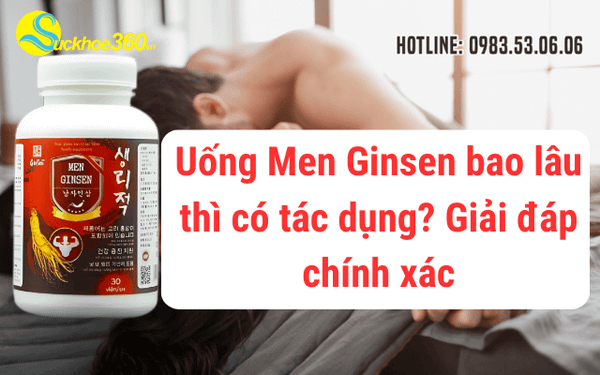 Uống Men Ginsen bao lâu thì có tác dụng? Giải đáp chính xác