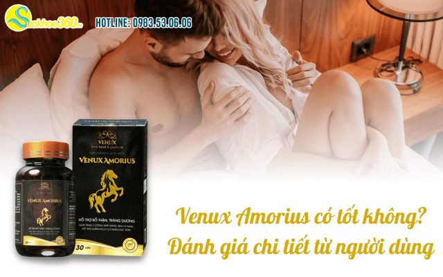 Venux Amorius có tốt không? Đánh giá chi tiết từ người dùng