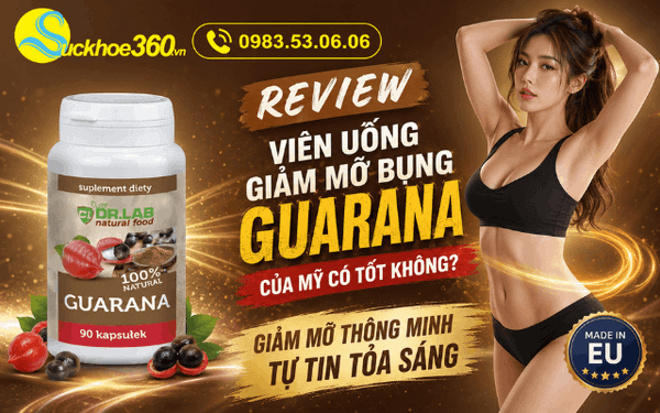 Review viên uống giảm mỡ bụng Guarana của Mỹ có tốt không?