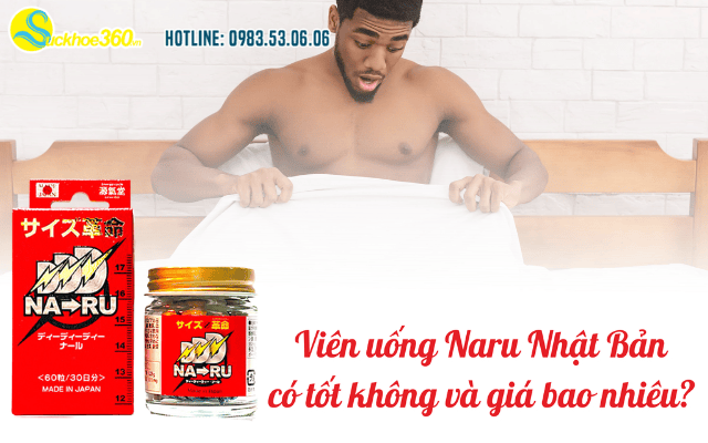 Viên uống Naru Nhật Bản có tốt không và giá bao nhiêu?