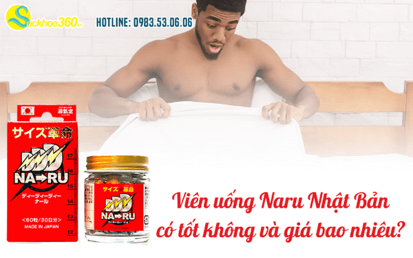 Viên uống Naru Nhật Bản có tốt không và giá bao nhiêu?