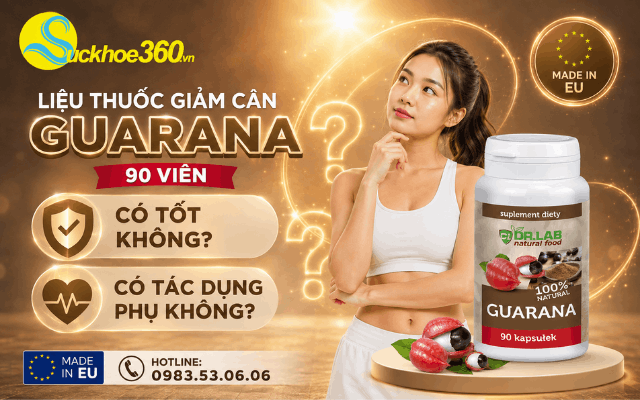 Liệu thuốc giảm cân Guarana 90 viên có tốt không? Có tác dụng phụ không?