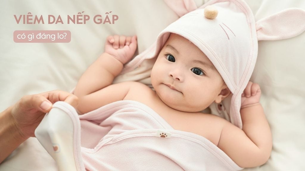 Viêm da nếp gấp ở trẻ mũm mĩm: đừng để vùng cổ, bẹn của con bị 'lãng quên'