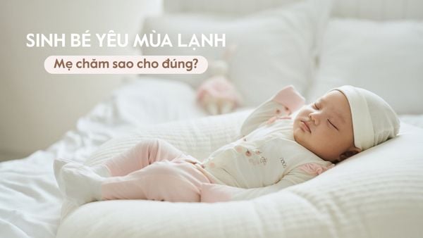 Sinh em bé vào mùa lạnh, mẹ cần lưu ý gì?