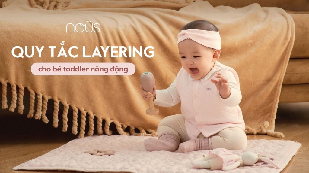Quy tắc layering mùa lạnh cho bé Toddler: Mặc nhiều lớp đúng cách để bé thoải mái khám phá