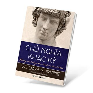Review Và Giới Thiệu Sách Chủ Nghĩa Khắc Kỷ Của William B. Irvine - Đừng Để Thế Giới Ngoài Kia Điều Khiển Hạnh Phúc Bên Trong Bạn