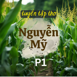 Tuyển Tập Thơ Hay: Thơ Nguyễn Mỹ – Tiếng Hát Tâm Hồn Giữa Lửa Đạn Chiến Tranh ( P1 )