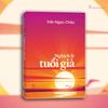 Review & Giới Thiệu Sách Nghịch Lý Tuổi Già - Đừng Sợ Hoàng Hôn, Vì Đó Là Lúc Ánh Sáng Rực Rỡ Nhất