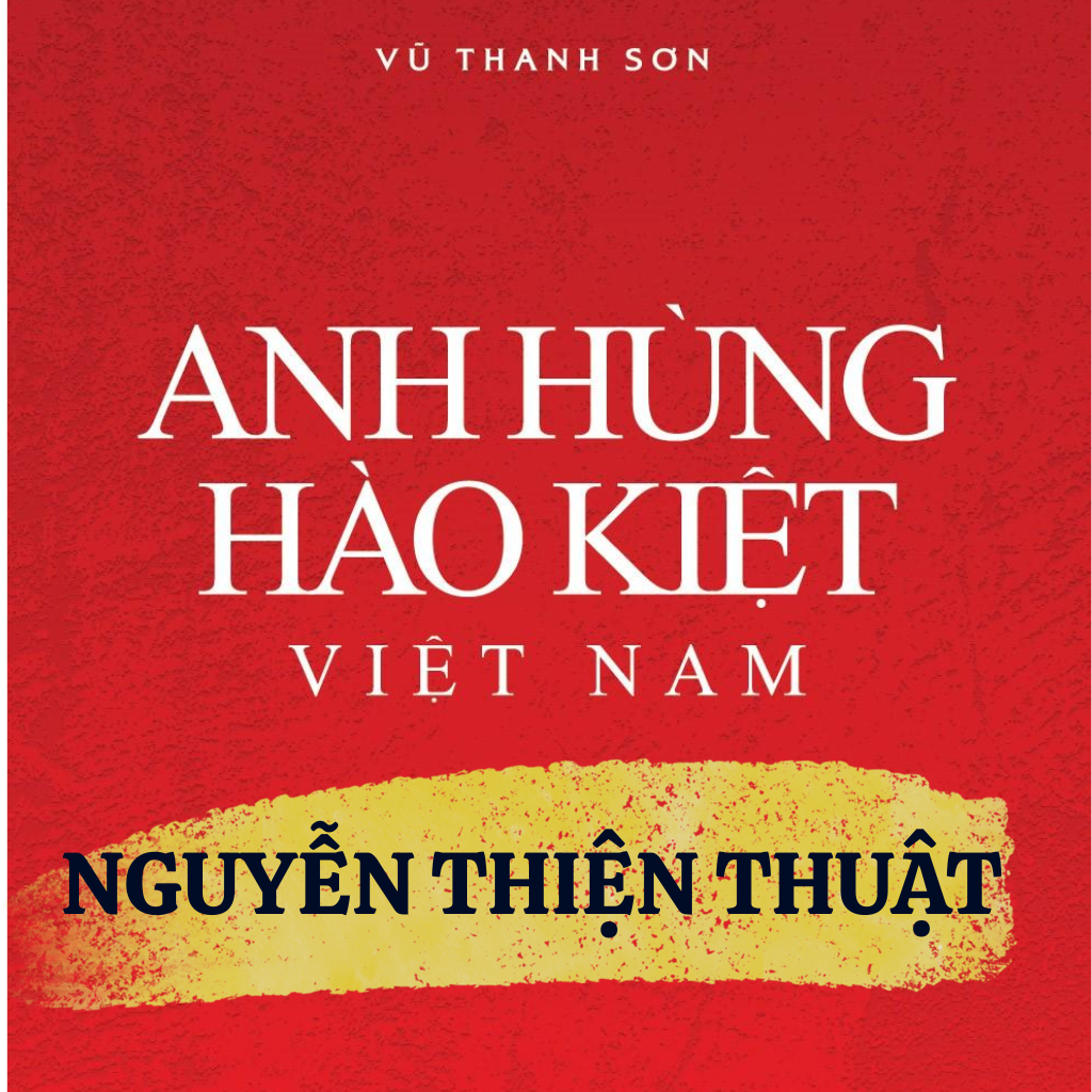 284 Anh Hùng Hào Kiệt Việt Nam: Nguyễn Thiện Thuật - Vị Bắc Kỳ Hiệp Thống Quân Vụ Đại Thần Kiên Trung