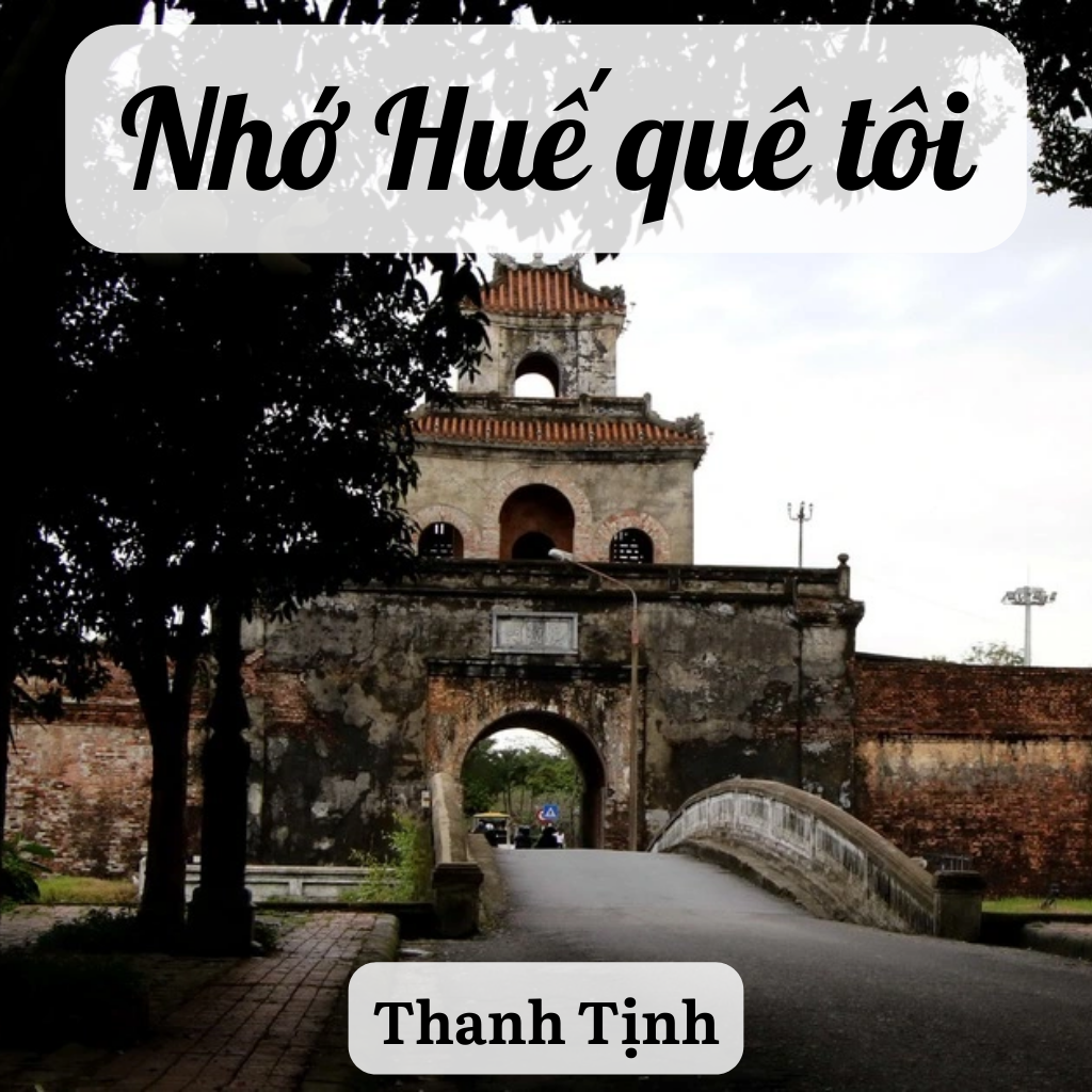 Tuyển Tập 100 Bài Thơ Hay: Nhớ Huế Quê Tôi - Nỗi Lòng Dịu Dàng Của Nhà Thơ Thanh Tịnh