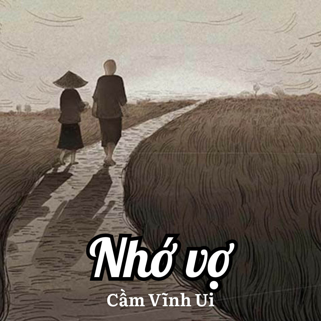 Tuyển Tập 100 Bài Thơ Hay: Nhớ Vợ - Bản Tình Ca Lãng Mạn Của Nhà Thơ Cầm Vĩnh Ui