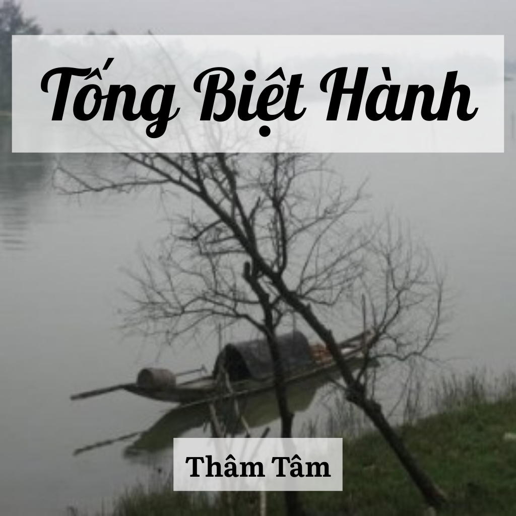 Tuyển Tập 100 Bài Thơ Hay: Tống Biệt Hành - Bản Hùng Ca Ly Biệt Của Nhà Thơ Thâm Tâm