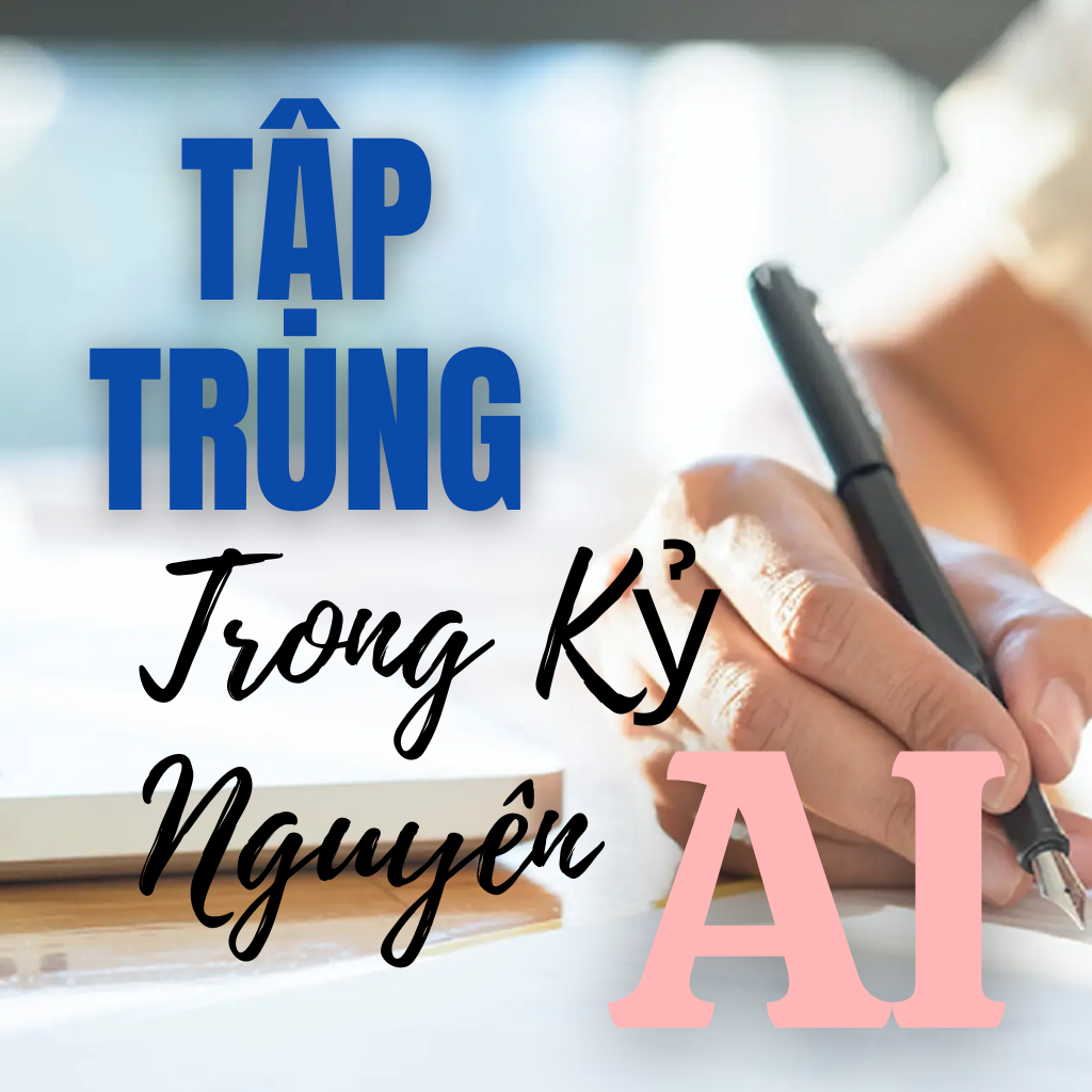 Làm Sao Để Tập Trung Khi Làm Việc Trong Kỷ Nguyên AI : Cuộc Chiến Giành Lại Tâm Trí