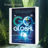 Review & Giới Thiệu Sách: Go Global – Cẩm Nang Sống, Làm Việc Và Tỏa Sáng Toàn Cầu Của Nguyễn Phi Vân – Hãy Là Phiên Bản Toàn Cầu Để Tỏa Sáng Trong Kỷ Nguyên AI