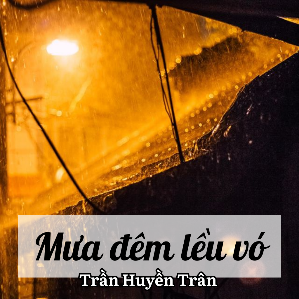Tuyển Tập 100 Bài Thơ Hay: Mưa Đêm Lều Vó - Khúc Thơ Đẫm Lệ Của Nhà Thơ Lãng Mạn Trần Huyền Trân