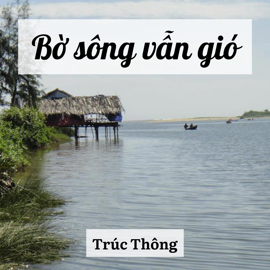 Tuyển Tập 100 Bài Thơ Hay: Trúc Thông Và Chất Lắng Đọng Trong Bài Thơ Bờ Sông Vẫn Gió
