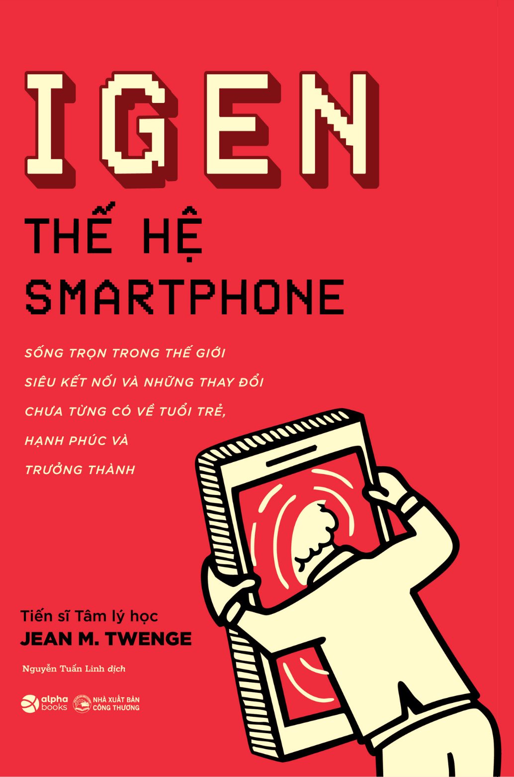 iGen – Thế Hệ Smartphone: Vì Sao Càng Kết Nối, Càng Dễ Cô Đơn Và Trưởng Thành Chậm Hơn?