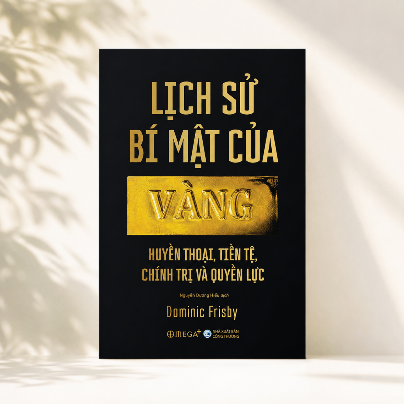 Lịch Sử Bí Mật Của Vàng – Hành Trình Của Kim Loại Định Hình Tiền Tệ, Quyền Lực Và Văn Minh