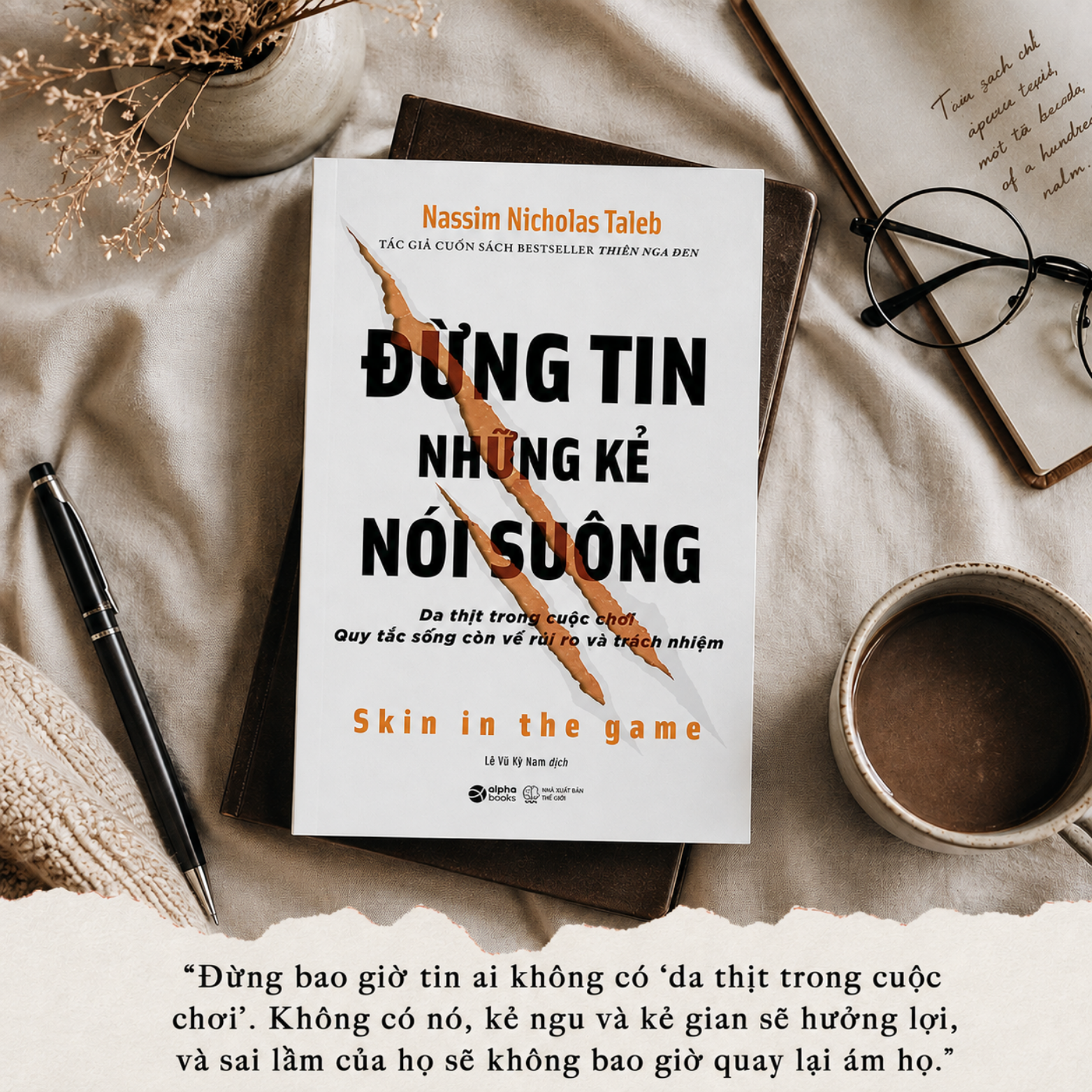 Đừng Tin Những Kẻ Nói Suông – Da Thịt Trong Cuộc Chơi: Quy Tắc Sống Còn Về Rủi Ro Và Trách Nhiệm