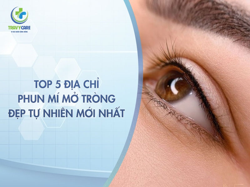 Top 5 địa chỉ phun mí mở tròng đẹp tự nhiên mới nhất