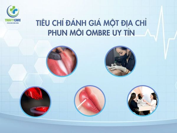 Các tiêu chí quan trọng khi đánh giá một địa chỉ phun môi ombre uy tín và chuyên nghiệp.