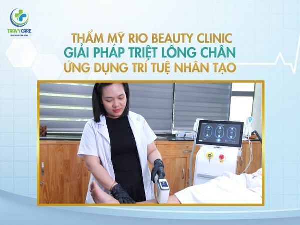Địa chỉ triệt lông chân Rio Beauty Clinic ứng dụng công nghệ trí tuệ nhân tạo AI an toàn và hiệu quả cho khách hàng.