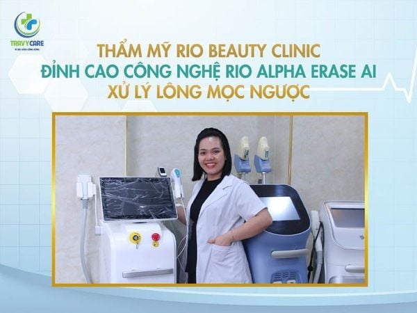 Rio Beauty Clinic sử dụng công nghệ cao điều trị triệt lông mọc ngược hiệu quả